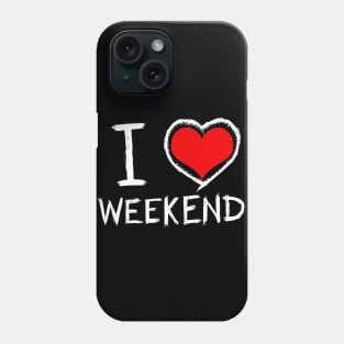 I Love Weekend Funny Humor Quotes - Weekend Lovers Phone Case