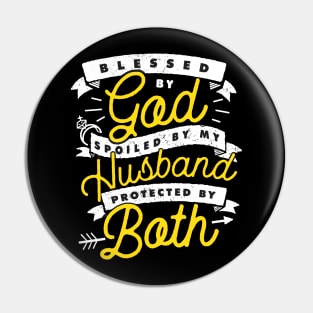 Blessed By God Spoiled By My Husband Protected By Both Pin