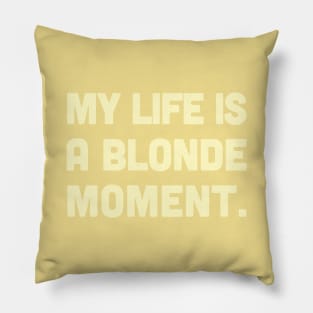 My Life Is A Blonde Moment - Typography Design Pillow