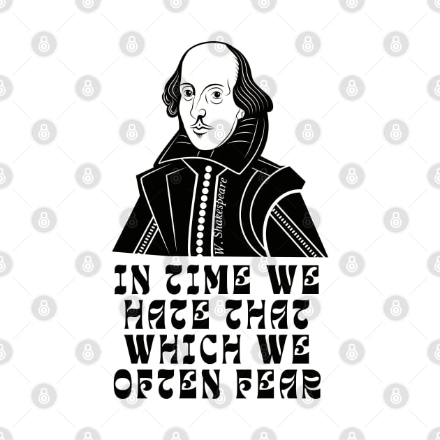 William Shakespeare face and quote: In time we hate that which we often fear by artbleed