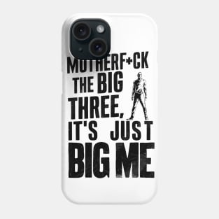 Motherf*uck The Big Three It's Just Big Me Phone Case