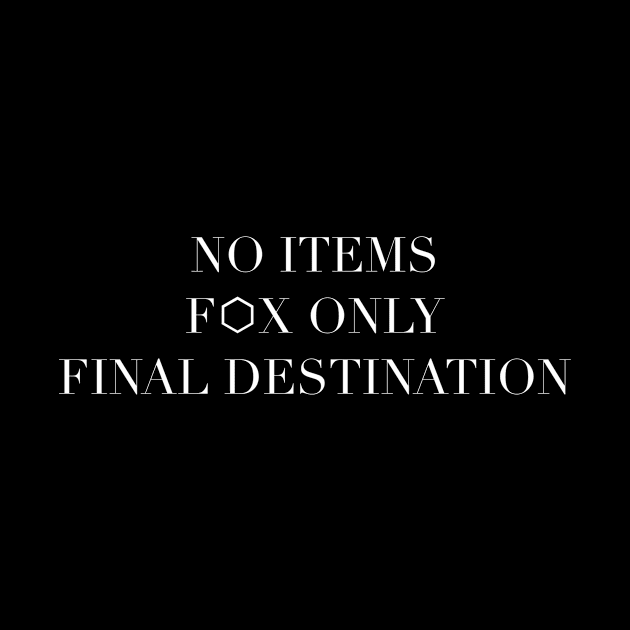 No Items, Fox Only, Final Destination by marthstewart