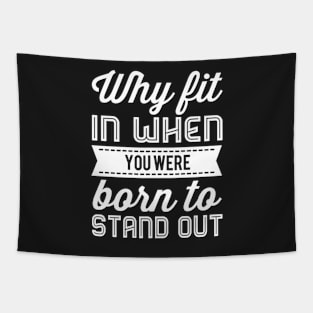 Why Fit In When You Were Born To Stand Out Tapestry