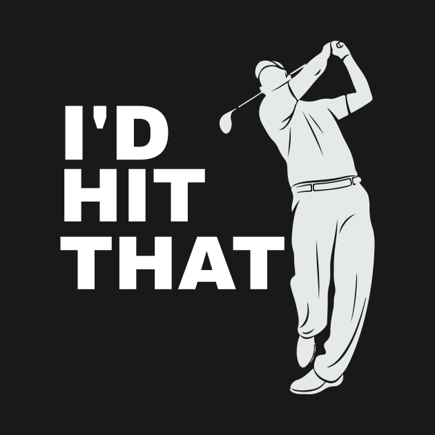 I'd Hit That Golfer Golfing - Funny Golf by fromherotozero