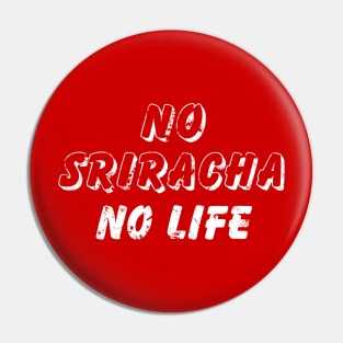 NO SRIRACHA NO LIFE {Vintage} Pin