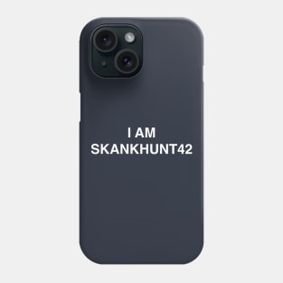 I am Skankhunt42 Phone Case