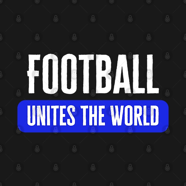 Football Unites The World by HobbyAndArt