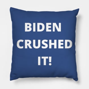 BIDEN CRUSHED IT! Pillow