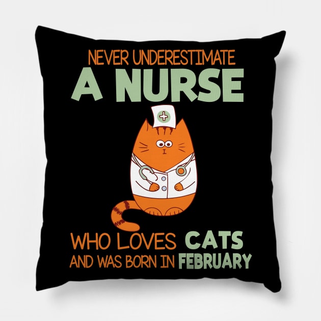 Never Underestimate A Nurse Loves Cats Was Born In February Pillow by joandraelliot