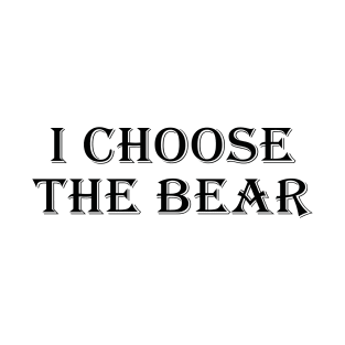 I Choose The Bear T-Shirt