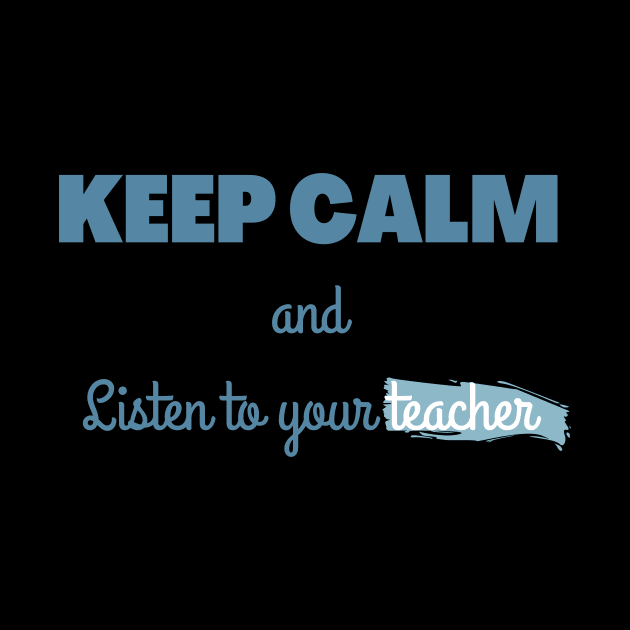 Keep calm and listen to your teacher by Fayn