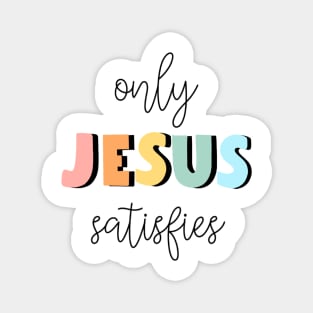 only jesus satisfies Magnet