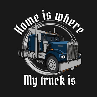 Highway Hero Home is my truck rollin T-Shirt