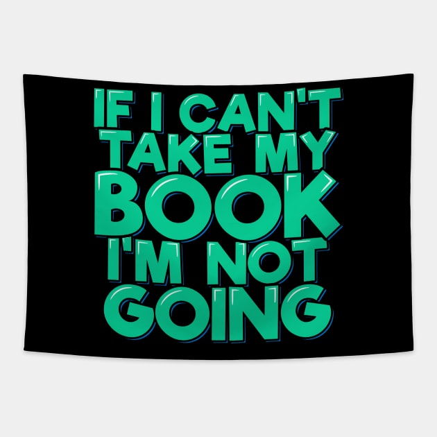 If I Can't Take My Book I'm Not Going Tapestry by ardp13