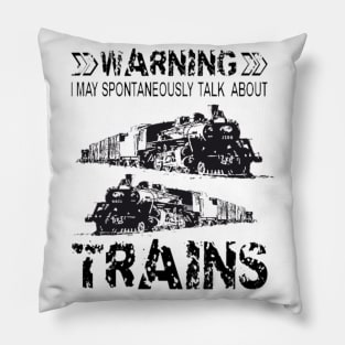 Warning I May Spontaneously Talk About Trains Pillow