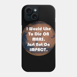 I Would Like To Die On Mars. Just Not On Impact Funny Elon Musk Quote Phone Case