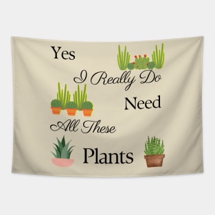 Yes I Really Do Need All These Plants Tapestry