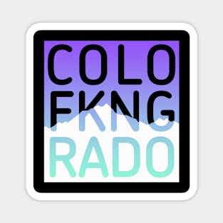 COLO FKNG RADO...Show Your Pride for the Greatest State Magnet