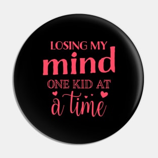 Losing My Mind One Kid at a Time Pin