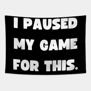 Funny Gamer - I paused my game for this - Wear Tapestry