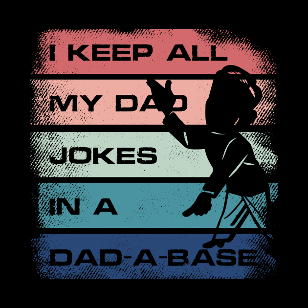 I keep all my dad jokes in a dad a base by JJDESIGN520