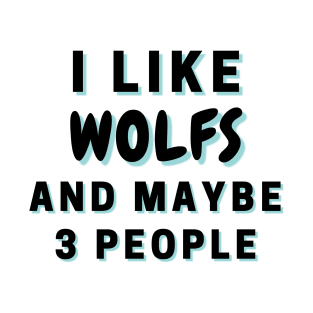 I Like Wolfs And Maybe 3 People T-Shirt