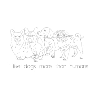 I like dogs more than humans T-Shirt