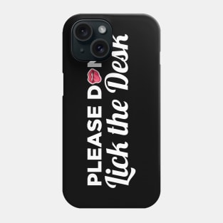 Please Do Not Lick The Desk - School Teacher Gifts Phone Case