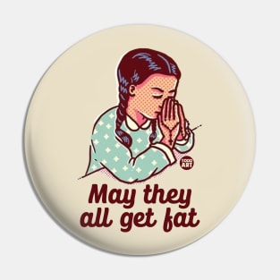 may they all get fat Pin