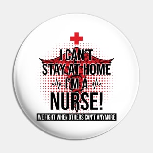 I Can't Stay At Home I'm A Nurse We Fight - Nurse Gifts Pin