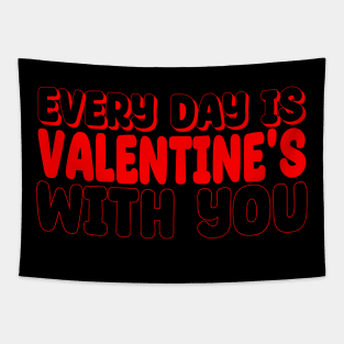 Every day is Valentine's with you Tapestry