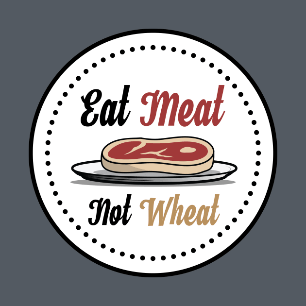 Eat Meat, Not Wheat Steak T-Shirt by glutenfreegear