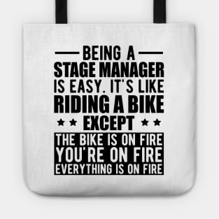 Stage Manager - Being a stage manager is easy. It's like riding a bike except the bike is on fire Tote