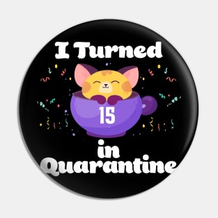 I Turned 15 In Quarantine Pin