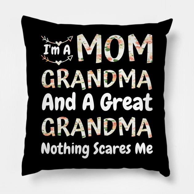 I'm A Mom Grandma And A Great Grandma Nothing Scares Me, Cute Colorful floral Mom Grandma Pillow by JustBeSatisfied