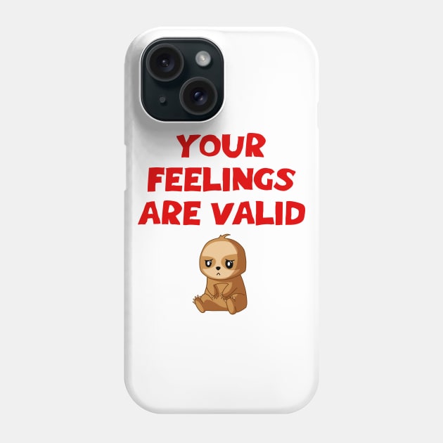 Your feelings are valid. Mental health awareness. It's ok not to be ok. Depressed grumpy moody sad baby sloth. Better days are coming. Phone Case by IvyArtistic
