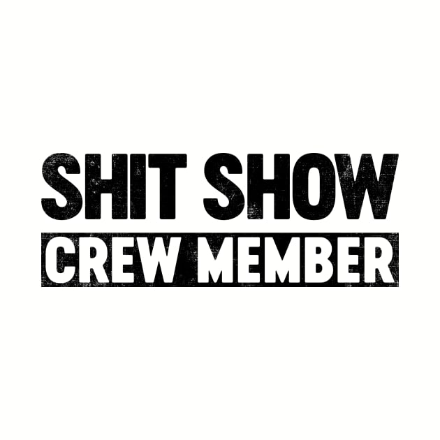 Shit Show Crew Member (Black) Funny by tervesea