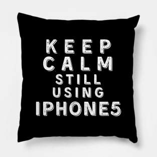 Keep Calm, Still Using iPhone 5 Pillow