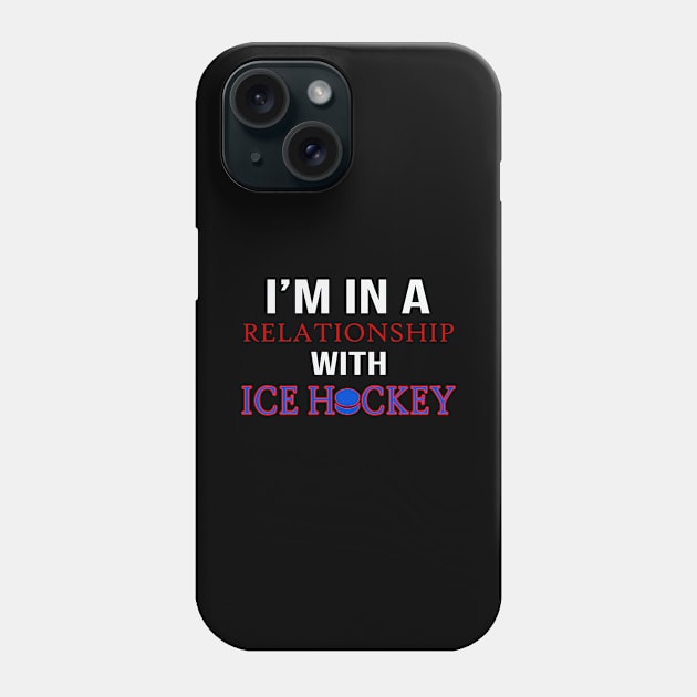 I´m In A Relationship With Ice Hockey Phone Case by Schimmi