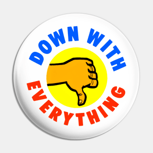 Down With Everything Pin