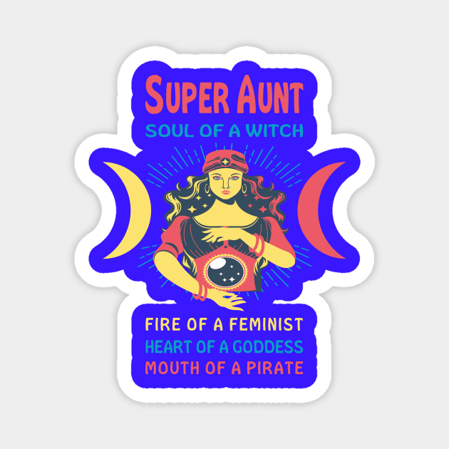 SUPER AUNT THE SOUL OF A WITCH SUPER AUNT BIRTHDAY GIRL SHIRT Magnet by Chameleon Living