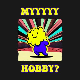 myyyyy hobby? T-Shirt