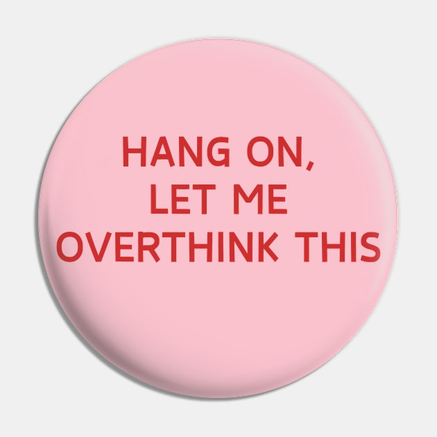 Hang on, Let me overthink this Pin by LuminaCanvas
