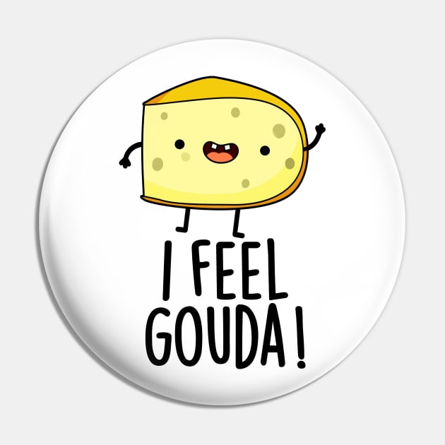 I Feel Gouda Funny Cheese Pun Pin by punnybone
