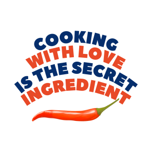 Cooking with love: the secret ingredient T-Shirt