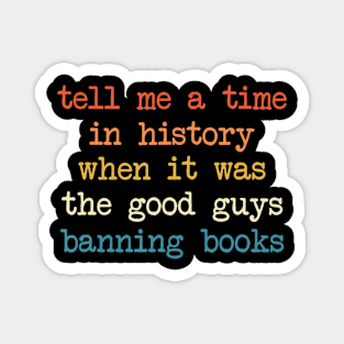 Tell Me A Time In History When It Was Good Guys Banning Book Magnet