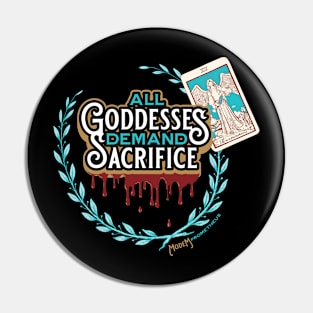 All Goddesses Demand Sacrifice Pin