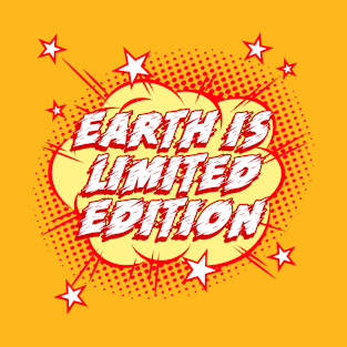 Earth is Limited Edition Earth Day T-Shirt