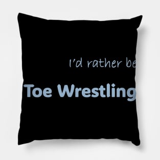 I'd rather be Toe Wrestling Pillow