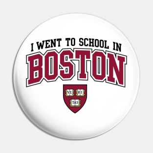 I Went To School In Boston Pin